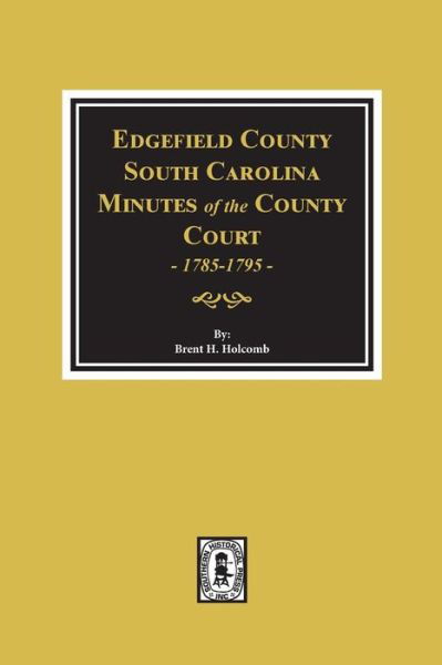 Cover for Brent Holcomb · Edgefield County, S.c., Minutes of the County Court, 1785-1795 (Hardcover Book) (2018)