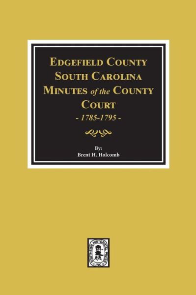 Cover for Brent Holcomb · Edgefield County, S.c., Minutes of the County Court, 1785-1795 (Inbunden Bok) (2018)