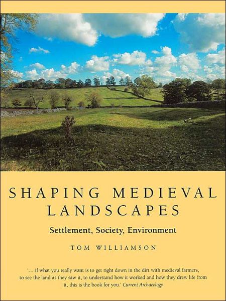 Shaping Medieval Landscapes - Tom Williamson - Kirjat - Windgather Press - 9780954557584 - keskiviikko 1. joulukuuta 2004