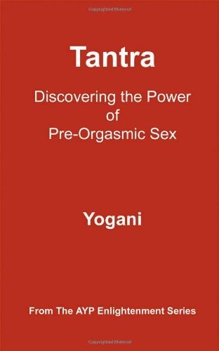 Tantra: Discovering the Power of Pre-Orgasmic Sex - Yogani - Bøger - Ayp Publishing - 9780976465584 - 1. juni 2006