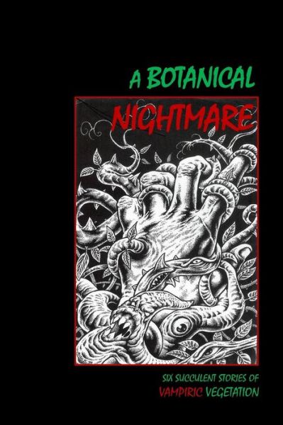 A Botanical Nightmare: Six Succulent Stories of Vampiric Vegetation - Tom English - Książki - Dead Letter Press - 9780979633584 - 26 czerwca 2015