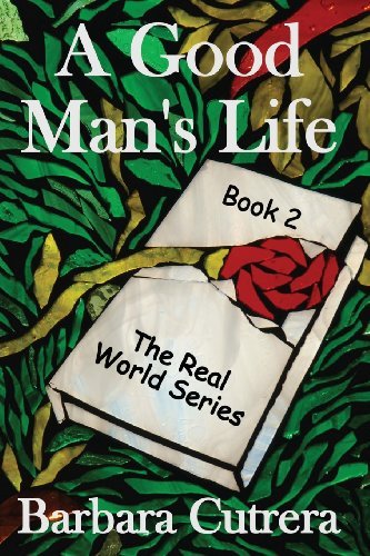 A Good Man's Life: Book 2 of The Real World Series - Real World - Barbara Cutrera - Książki - On My Way Up LLC - 9780985825584 - 29 stycznia 2014