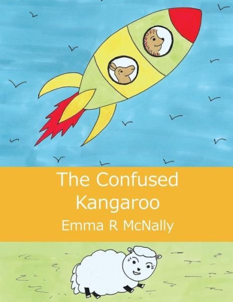 The Confused Kangaroo - Emma R Mcnally - Books - Emma R McNally - 9780993000584 - September 16, 2014