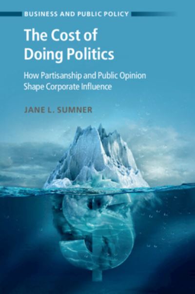 Cover for Sumner, Jane L. (University of Minnesota) · The Cost of Doing Politics: How Partisanship and Public Opinion Shape Corporate Influence - Business and Public Policy (Taschenbuch) (2024)