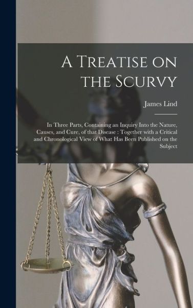 A Treatise on the Scurvy - James 1716-1794 Lind - Kirjat - Legare Street Press - 9781013307584 - torstai 9. syyskuuta 2021