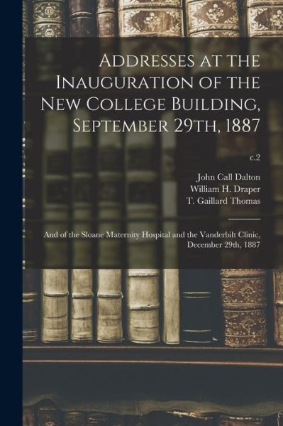 Cover for John Call 1825-1889 Dalton · Addresses at the Inauguration of the New College Building, September 29th, 1887 (Paperback Book) (2021)