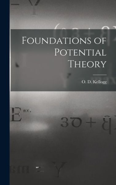 Cover for O D (Oliver Dimon) B 1878 Kellogg · Foundations of Potential Theory (Gebundenes Buch) (2021)