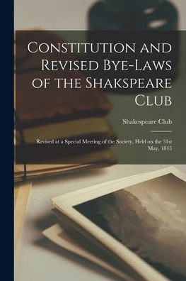 Cover for Quebec) Shakespeare Club (Montreal · Constitution and Revised Bye-laws of the Shakspeare Club [microform] (Paperback Bog) (2021)