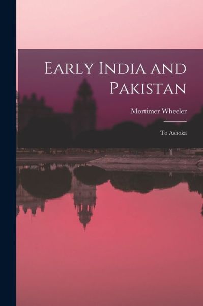 Cover for Mortimer 1890-1976 Wheeler · Early India and Pakistan (Paperback Book) (2021)