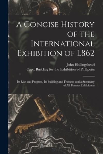 A Concise History of the International Exhibition of L862 - John Hollingshead - Livros - Legare Street Press - 9781014483584 - 9 de setembro de 2021