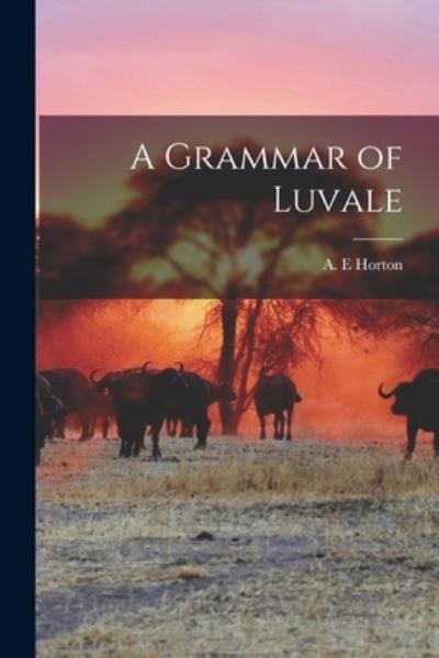 Cover for A E Horton · A Grammar of Luvale (Paperback Book) (2021)