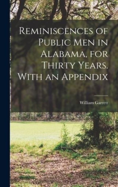 Cover for William Garrett · Reminiscences of Public Men in Alabama, for Thirty Years. with an Appendix (Book) (2022)