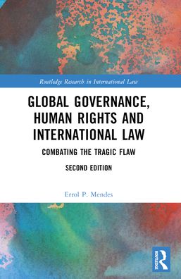 Cover for Mendes, Errol P. (University of Ottawa, Canada) · Global Governance, Human Rights and International Law: Combating the Tragic Flaw - Routledge Research in International Law (Paperback Book) (2024)