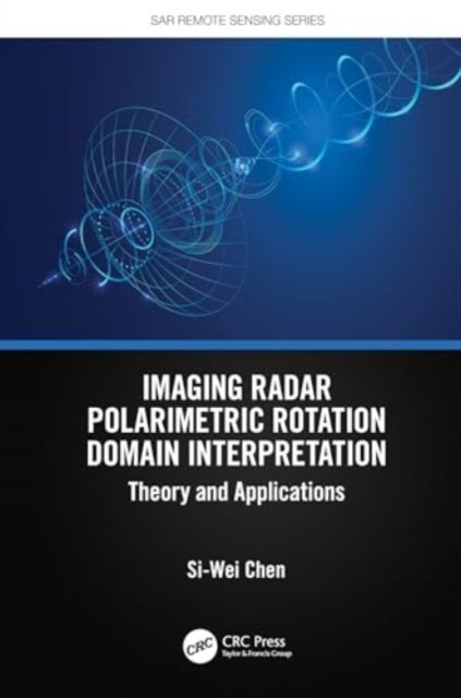 Cover for Si-Wei Chen · Imaging Radar Polarimetric Rotation Domain Interpretation: Theory and Applications - SAR Remote Sensing (Gebundenes Buch) (2024)