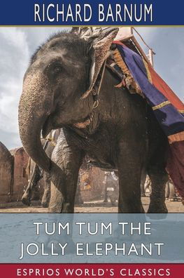 Cover for Richard Barnum · Tum Tum the Jolly Elephant (Esprios Classics) (Paperback Book) (2024)