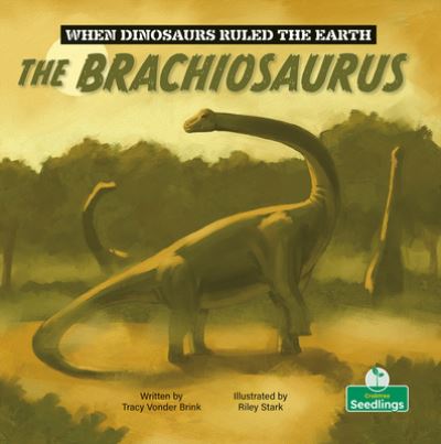 Cover for Tracy Vonder Brink · The Brachiosaurus - When Dinosaurs Ruled the Earth (Paperback Book) (2024)