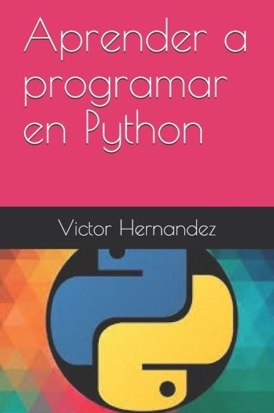 Cover for Victor Hernandez · Aprender a programar en Python (Paperback Book) (2019)