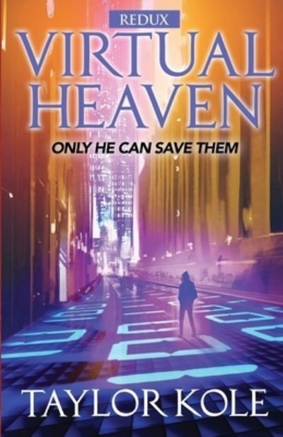 Virtual Heaven, redux - Taylor Kole - Bücher - Independently Published - 9781082745584 - 29. Juli 2019
