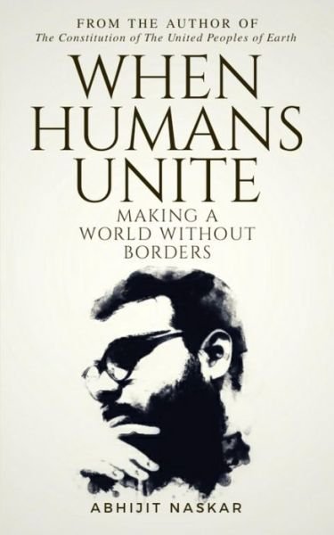 Cover for Abhijit Naskar · When Humans Unite : Making A World Without Borders (Pocketbok) (2019)