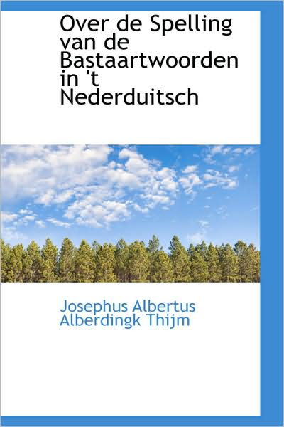 Over De Spelling Van De Bastaartwoorden in 't Nederduitsch - Josephus Albertus Alberdingk Thijm - Books - BiblioLife - 9781103046584 - January 28, 2009