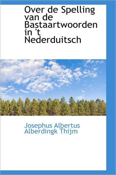 Over De Spelling Van De Bastaartwoorden in 't Nederduitsch - Josephus Albertus Alberdingk Thijm - Boeken - BiblioLife - 9781103046584 - 28 januari 2009