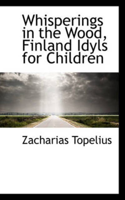Cover for Zacharias Topelius · Whisperings in the Wood, Finland Idyls for Children (Paperback Book) (2009)