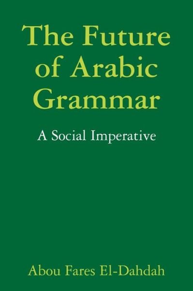 Cover for Abou Fares El-Dahdah · Future of Arabic Grammar (Bog) (2012)