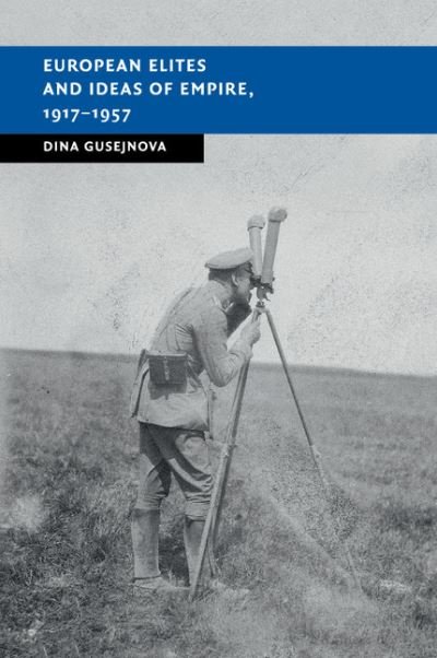 Cover for Gusejnova, Dina (University of Sheffield) · European Elites and Ideas of Empire, 1917–1957 - New Studies in European History (Paperback Book) (2018)