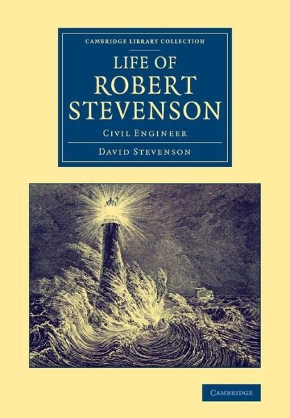 Life of Robert Stevenson: Civil Engineer - Cambridge Library Collection - Technology - David Stevenson - Livros - Cambridge University Press - 9781108070584 - 28 de agosto de 2014