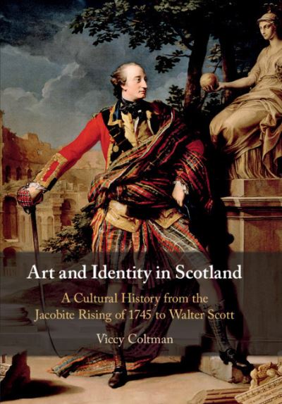 Cover for Coltman, Viccy (University of Edinburgh) · Art and Identity in Scotland: A Cultural History from the Jacobite Rising of 1745 to Walter Scott (Paperback Book) (2021)