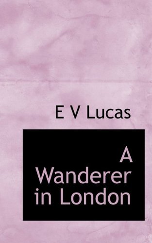 Cover for E V Lucas · A Wanderer in London (Pocketbok) (2009)