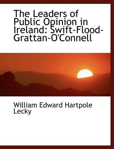 Cover for William Edward Hartpole Lecky · The Leaders of Public Opinion in Ireland: Swift-flood-grattan-o'connell (Hardcover Book) (2009)