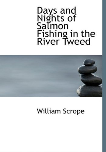 Cover for William Scrope · Days and Nights of Salmon Fishing in the River Tweed (Hardcover bog) (2009)