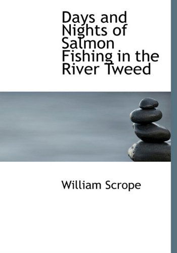 Cover for William Scrope · Days and Nights of Salmon Fishing in the River Tweed (Hardcover Book) (2009)