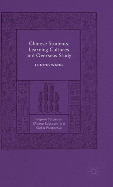 Cover for Lihong Wang · Chinese Students, Learning Cultures and Overseas Study - Palgrave Studies on Chinese Education in a Global Perspective (Innbunden bok) [1st ed. 2015 edition] (2015)