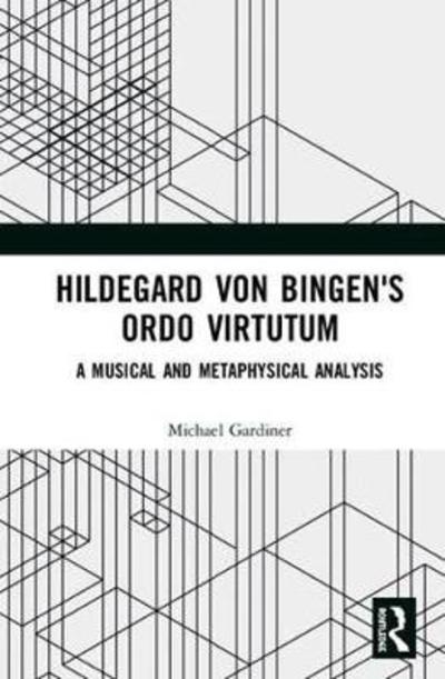 Cover for Michael Gardiner · Hildegard von Bingen's Ordo Virtutum: A Musical and Metaphysical Analysis (Inbunden Bok) (2018)