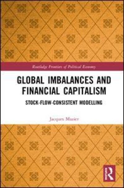 Cover for Mazier, Jacques (Universite Paris-13, France) · Global Imbalances and Financial Capitalism: Stock-Flow-Consistent Modelling - Routledge Frontiers of Political Economy (Gebundenes Buch) (2020)