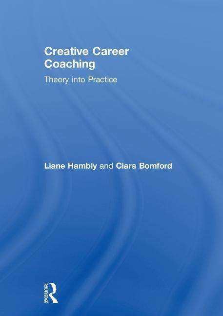 Cover for Hambly, Liane (Coventry University, UK) · Creative Career Coaching: Theory into Practice (Hardcover Book) (2018)