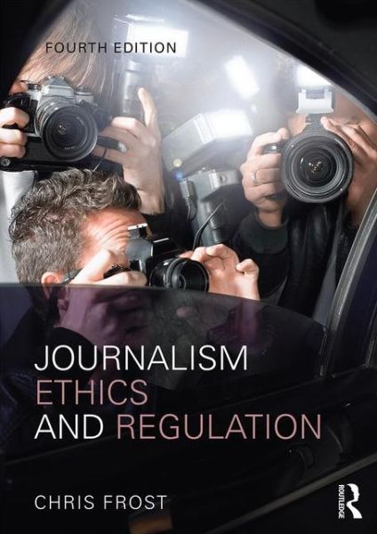 Cover for Frost, Chris (Liverpool John Moores University, UK) · Journalism Ethics and Regulation (Paperback Book) (2015)