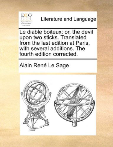 Le Diable Boiteux: Or, the Devil Upon Two Sticks. Translated from the Last Edition at Paris, with Several Additions. the Fourth Edition C - Alain Rene Le Sage - Bücher - Gale ECCO, Print Editions - 9781140775584 - 27. Mai 2010