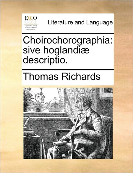 Choirochorographia: Sive Hoglandi] Descriptio. - Thomas Richards - Books - Gale Ecco, Print Editions - 9781170743584 - June 10, 2010