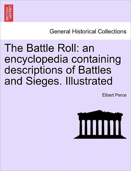 Cover for Elbert Perce · The Battle Roll: an Encyclopedia Containing Descriptions of Battles and Sieges. Illustrated (Paperback Bog) (2011)