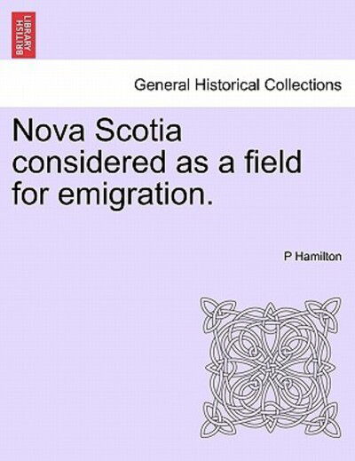 Cover for P Hamilton · Nova Scotia Considered As a Field for Emigration. (Paperback Book) (2011)