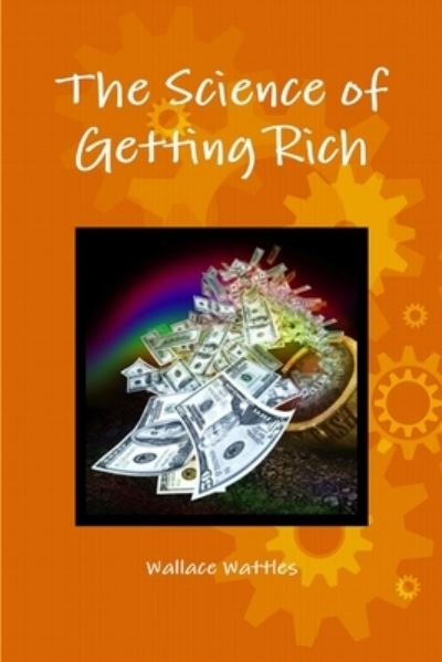 Science of Getting Rich - Wallace Wattles - Books - Lulu Press, Inc. - 9781291341584 - March 2, 2013