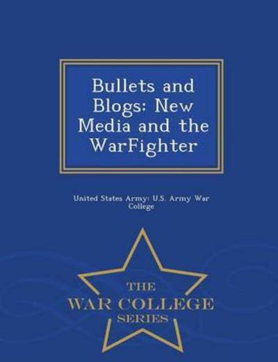 Cover for United States Army U S Army War Colleg · Bullets and Blogs: New Media and the Warfighter - War College Series (Pocketbok) (2015)