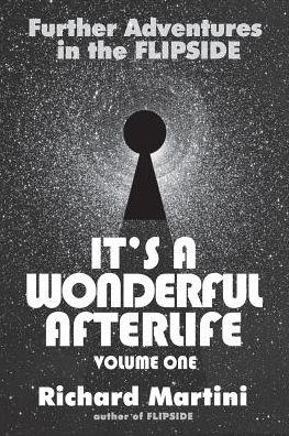 Its a Wonderful Afterlife: Further Adventures in the Flipside: Volume One - Richard Martini - Kirjat - Homina Publishing - 9781311975584 - perjantai 12. syyskuuta 2014