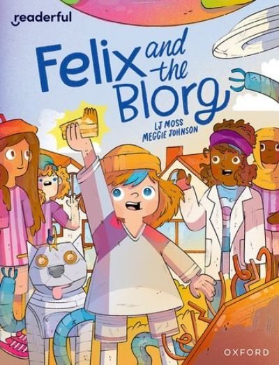 Readerful Independent Library: Oxford Reading Level 12: Felix and the Blorg - Readerful Independent Library - LJ Moss - Bøker - Oxford University Press - 9781382041584 - 1. februar 2024