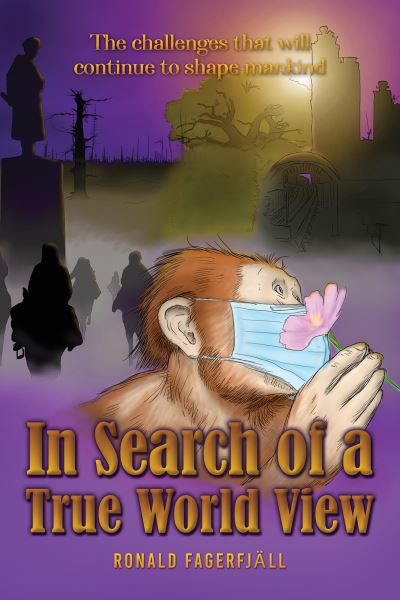 Cover for Ronald Fagerfjall · In Search of a True World View: The challenges that will continue to shape mankind (Inbunden Bok) (2023)