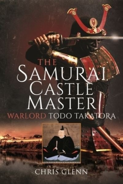 Cover for Chris Glenn · The Samurai Castle Master: Warlord Todo Takatora (Hardcover Book) (2022)