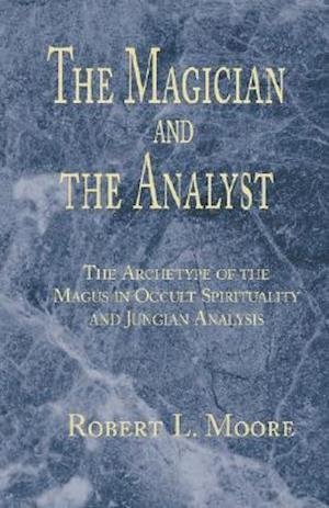 Cover for Moore, Robert L, Ph.D. · The Magician and the Analyst (Hardcover bog) (2002)